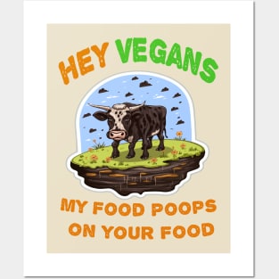 Hey Vegetarians My food poops on your food Posters and Art